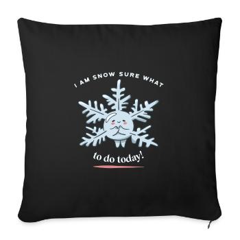 I Am Snow Sure What To Do Today! Funny Snow Winter - Sofa pillowcase 17,3'' x 17,3'' (45 x 45 cm) - black - Front