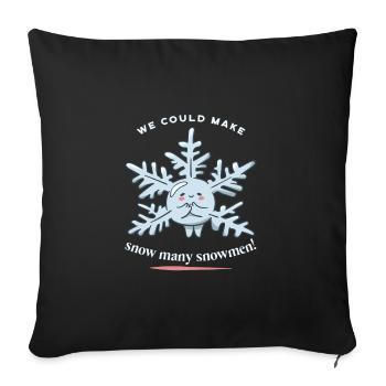 We Could Make Snow Many Snowmen! Funny Snow Winter - Sofa pillowcase 17,3'' x 17,3'' (45 x 45 cm) - black - Front