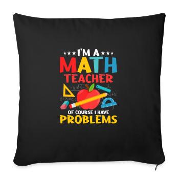 Je suis professeur de mathématiques bien sûr j’ai des problèmes d’éducation - Housse de coussin décorative 45 x 45 cm - noir - Devant