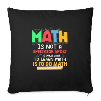 Math Is Not A Spectator Sport Education Math Teach - Sofa pillowcase 17,3'' x 17,3'' (45 x 45 cm) - black - Front