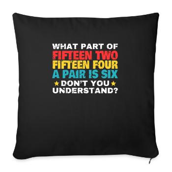 What Part Of Fifteen Two ... Cribbage Shirt - Sofa pillowcase 17,3'' x 17,3'' (45 x 45 cm) - black - Front