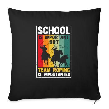 Schule ist wichtig, aber Team Roping ist wichtiger - Sofakissenbezug 45 x 45 cm - Schwarz - Vorne
