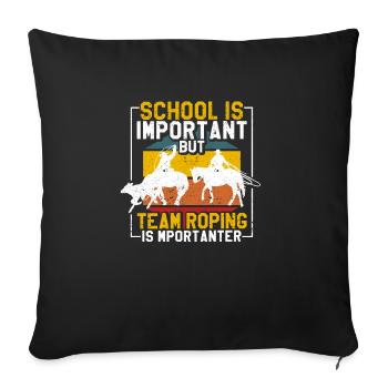 Schule ist wichtig, aber Team Roping ist wichtiger - Sofakissenbezug 45 x 45 cm - Schwarz - Vorne