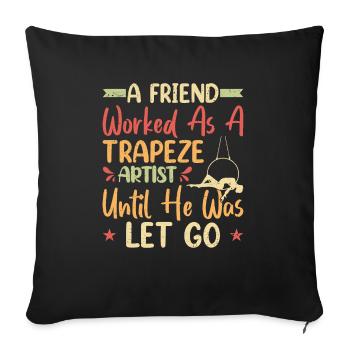A friend worked as a trapeze artist - Sofa pillowcase 17,3'' x 17,3'' (45 x 45 cm) - black - Front