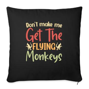 Don't make me get the flying monkeys. - Sofa pillowcase 17,3'' x 17,3'' (45 x 45 cm) - black - Front
