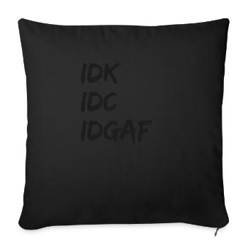 IDK IDC IDGAF | Humour sarcastique drôle - - Housse de coussin décorative 45 x 45 cm - noir - Devant