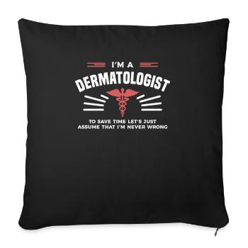 I'm A Dermatologist To Save Time I'm Never Wrong - Sofa pillowcase 17,3'' x 17,3'' (45 x 45 cm) - black - Front