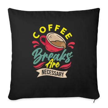 Coffee Breaks are Necessary - Sofakissenbezug 45 x 45 cm - Schwarz - Vorne