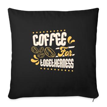 Coffee for Togetherness - Sofakissenbezug 45 x 45 cm - Schwarz - Vorne