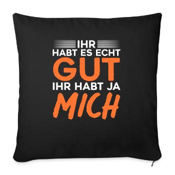 Ihr Habt Es Echt Gut Ihr Habt Ja Mich - Sofakissenbezug 45 x 45 cm - Schwarz - Vorne