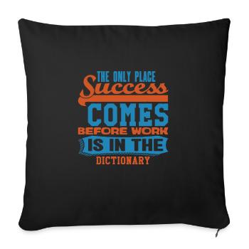 THE ONLY PLACE SUCCESS COMES BEFORE WORK IS IN THE - Sofa pillowcase 17,3'' x 17,3'' (45 x 45 cm) - black - Front