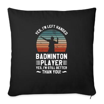 Ja, ich bin Linkshänder Badmintonspieler Ja, ich bin immer noch - Sofakissenbezug 45 x 45 cm - Schwarz - Vorne