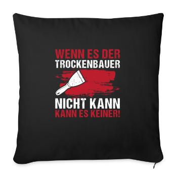 Trockenbau Wenn es der Trockenbauer nicht kann - Sofakissenbezug 45 x 45 cm - Schwarz - Vorne