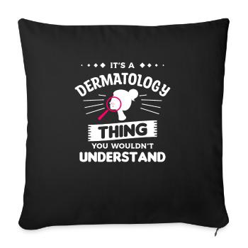 It's A Dermatology Thing You Wouldn't Understand - Sofa pillowcase 17,3'' x 17,3'' (45 x 45 cm) - black - Front