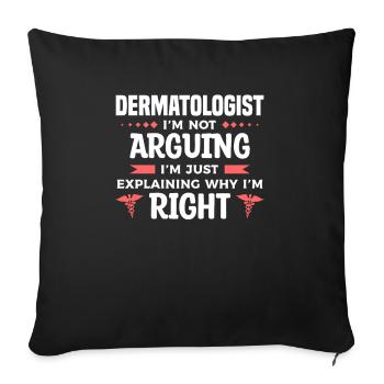 Dermatologist I'm Not Arguing I'm Just Explaining - Sofa pillowcase 17,3'' x 17,3'' (45 x 45 cm) - black - Front