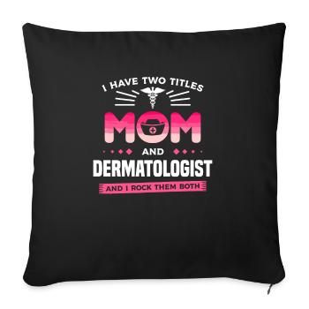 I Have Two Titles Mom And Dermatologist And I Rock - Sofa pillowcase 17,3'' x 17,3'' (45 x 45 cm) - black - Front