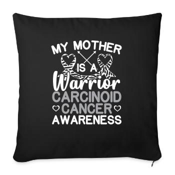 My Mother Is A Warrior Carcinoid Cancer Awareness - Sofa pillowcase 17,3'' x 17,3'' (45 x 45 cm) - black - Front