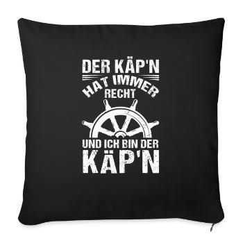 Der Käpt'n hat immer Recht und ich bin der Käpt'n - Sofakissenbezug 45 x 45 cm - Schwarz - Vorne