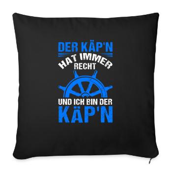 Der Käpt'n hat immer Recht und ich bin der Käpt'n - Sofakissenbezug 45 x 45 cm - Schwarz - Vorne