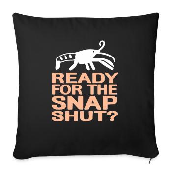 Ready For The Snap Shut? Funny Pistol Shrimp - Sofakissenbezug 45 x 45 cm - Schwarz - Vorne