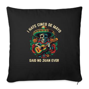 I Hate Cinco De Mayo Said No Juan Ever Mexican Pri - Sofakissenbezug 45 x 45 cm - Schwarz - Vorne
