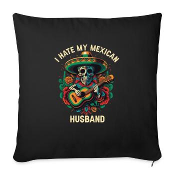 I Hate My Mexican Husband Mexico Pride Country - Sofa pillowcase 17,3'' x 17,3'' (45 x 45 cm) - black - Front
