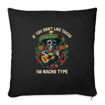 If You Don't Like Tacos I'm Nacho Type Mexican Foo - Sofakissenbezug 45 x 45 cm - Schwarz - Vorne