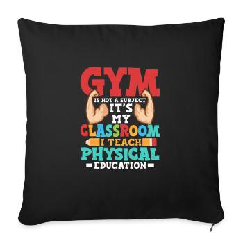 Gym Is Not A Subject It's My Classroom School - Sofakissenbezug 45 x 45 cm - Schwarz - Vorne