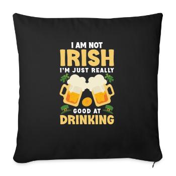 I Am Not Irish I Am Just Really Good At Drinking - Sofa pillowcase 17,3'' x 17,3'' (45 x 45 cm) - black - Front