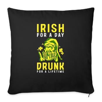 Irish For A Day Drunk For A Lifetime - Sofa pillowcase 17,3'' x 17,3'' (45 x 45 cm) - black - Front