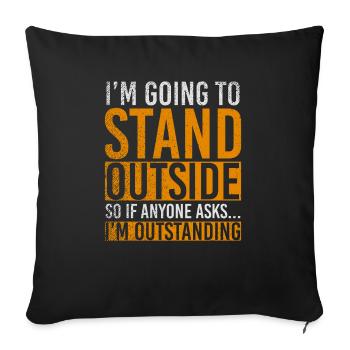 Im Going To Stand Outside So If Anyone Asks - Sofakissenbezug 45 x 45 cm - Schwarz - Vorne