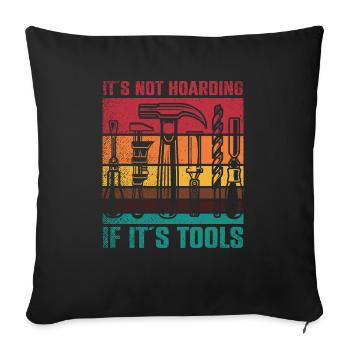 Its Not Hoarding If Its Tools Tool - Sofa pillowcase 17,3'' x 17,3'' (45 x 45 cm) - black - Front