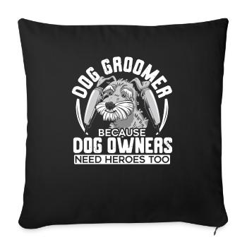 Dog Groomer Because Dog Owners Need Heroes Too - Sofa pillowcase 17,3'' x 17,3'' (45 x 45 cm) - black - Front