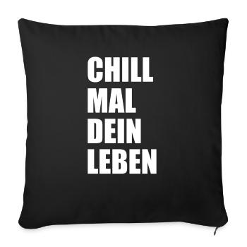 Chill Mal Dein Leben Spruch - Sofakissenbezug 45 x 45 cm - Schwarz - Vorne