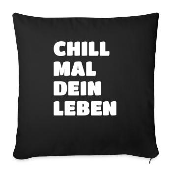 Chill Mal Dein Leben Lustiges Chilliges Outfit - Sofakissenbezug 45 x 45 cm - Schwarz - Vorne
