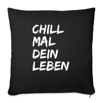 Chill Mal Dein Leben Lustiges Chilliges Outfit - Sofakissenbezug 45 x 45 cm - Schwarz - Vorne