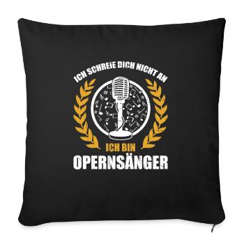 Ich Schreie Dich Nicht An Ich Bin Opernsänger - Sofakissenbezug 45 x 45 cm - Schwarz - Vorne