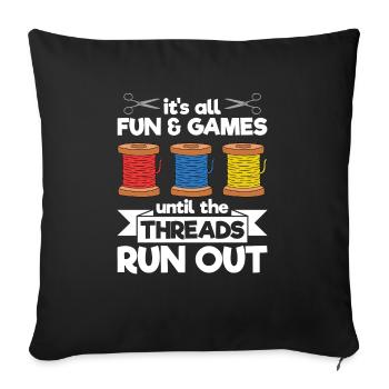 It's All Fun And Games Until The Threads Run Out - Sofakissenbezug 45 x 45 cm - Schwarz - Vorne