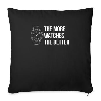 The More Watches The Better Watch Collector - Sofa pillowcase 17,3'' x 17,3'' (45 x 45 cm) - black - Front