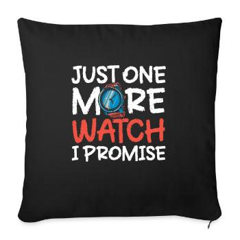 Just One More Watch I Promise - Sofakissenbezug 45 x 45 cm - Schwarz - Vorne