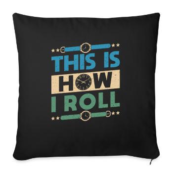 This Is How I Roll Uhrsammler Shirt Geschenk - Sofakissenbezug 45 x 45 cm - Schwarz - Vorne