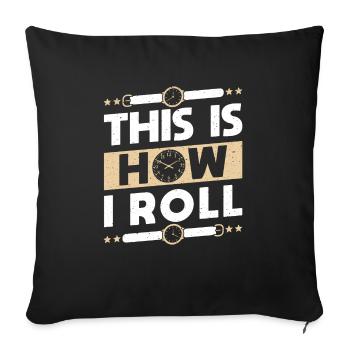 This Is How I Roll Uhrsammler Shirt Geschenk - Sofakissenbezug 45 x 45 cm - Schwarz - Vorne