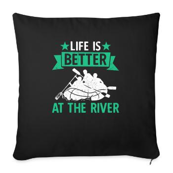 River Rafting Life Is Better At The Rivier - Sofakissenbezug 45 x 45 cm - Schwarz - Vorne