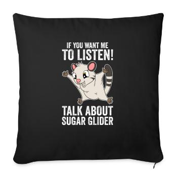 If You Want Me To Listen Talk About Sugar Glider - Sofakissenbezug 45 x 45 cm - Schwarz - Vorne