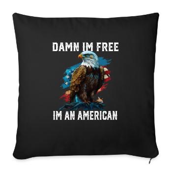 Damn I'm Free I'm An American Bald Eagle 4th Of - Sofakissenbezug 45 x 45 cm - Schwarz - Vorne