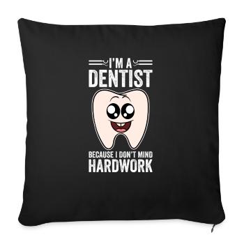 I'm A Dentist Because I Don't Mind Hardwork - Sofa pillowcase 17,3'' x 17,3'' (45 x 45 cm) - black - Front