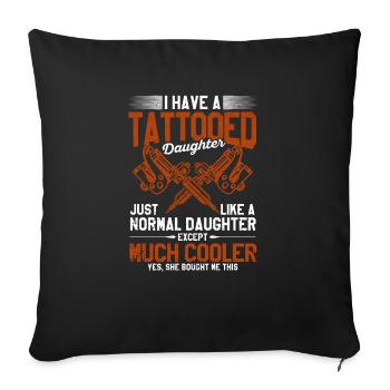 I have a tattooed daughter Funny - Sofa pillowcase 17,3'' x 17,3'' (45 x 45 cm) - black - Front