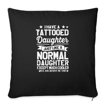 I have a tattooed daughter Funny - Sofa pillowcase 17,3'' x 17,3'' (45 x 45 cm) - black - Front