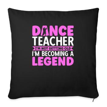 Dance Teacher I'm Becoming A Legend - Sofa pillowcase 17,3'' x 17,3'' (45 x 45 cm) - black - Front