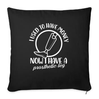 I used to have money, Now I have a prosthetic Leg - Sofa pillowcase 17,3'' x 17,3'' (45 x 45 cm) - black - Front